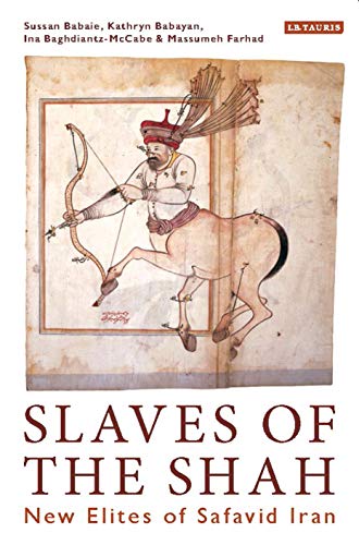 Slaves of the Shah: New Elites of Safavid Iran (Library of Middle East History)