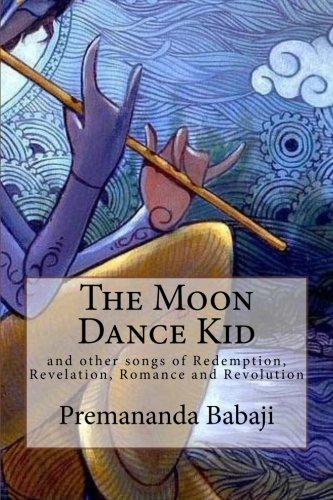 The Moon Dance Kid: and other songs of Redemption, Revelation, Romance and Revolution