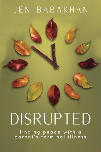 Disrupted: Finding Peace with a Parent's Terminal Illness von Story Architect