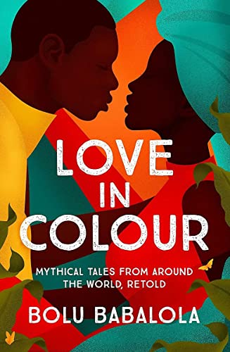 Love in Colour: 'So rarely is love expressed this richly, this vividly, or this artfully.' Candice Carty-Williams von Headline