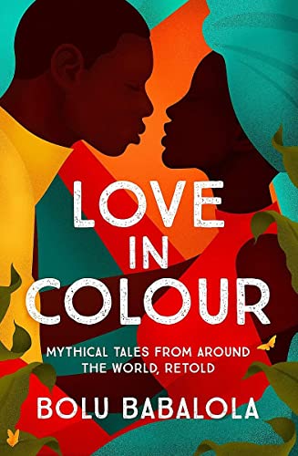 Love in Colour: 'So rarely is love expressed this richly, this vividly, or this artfully.' Candice Carty-Williams Love in Colour: 'So rarely is love expressed this richly, this vividly, or this artfully.' Candice Carty-Williams