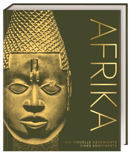 Afrika: Die visuelle Geschichte eines Kontinents. Hochwertiger Bildband mit über 650 Fotografien, Illustrationen und 3D-Grafiken (DK Kulturgeschichte) von Dorling Kindersley Verlag
