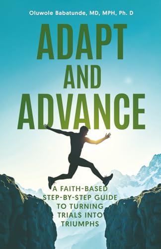 Adapt and Advance: A Faith-Based Step-by-Step Guide to Turning Trials into Triumphs von selfpublishing.com