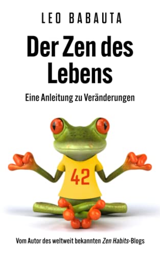 Der Zen des Lebens: Eine Anleitung zu Veränderungen