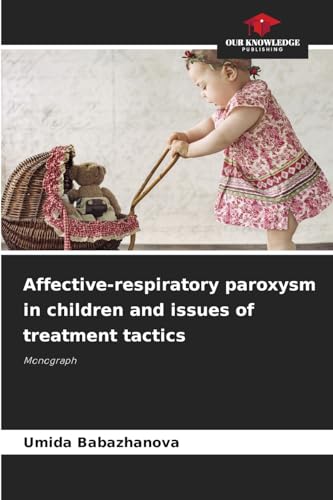 Affective-respiratory paroxysm in children and issues of treatment tactics: Monograph von Our Knowledge Publishing