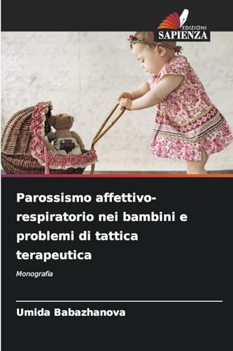 Parossismo affettivo-respiratorio nei bambini e problemi di tattica terapeutica: Monografia von Edizioni Sapienza