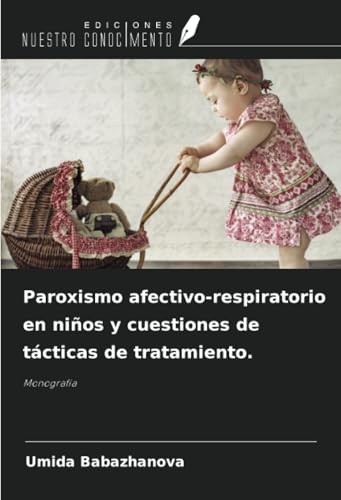 Paroxismo afectivo-respiratorio en niños y cuestiones de tácticas de tratamiento.: Monografía von Ediciones Nuestro Conocimiento