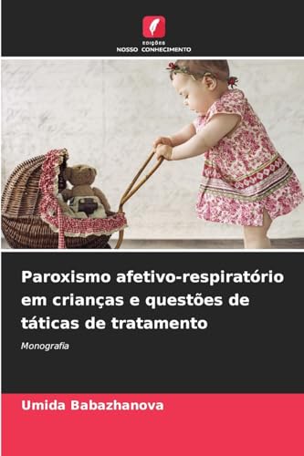 Paroxismo afetivo-respiratório em crianças e questões de táticas de tratamento: Monografia von Edições Nosso Conhecimento
