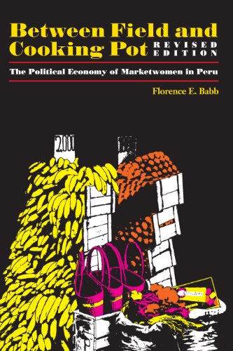 Between Field and Cooking Pot: The Political Economy of Marketwomen in Peru, Revised Edition (Texas Press Sourcebooks on Anthropology)