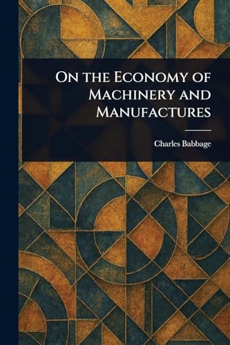 On the Economy of Machinery and Manufactures von Anson Street Press
