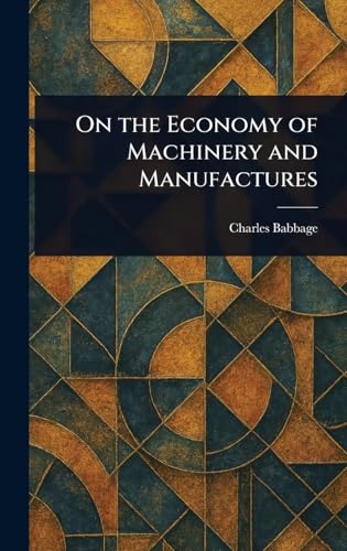 On the Economy of Machinery and Manufactures von Anson Street Press