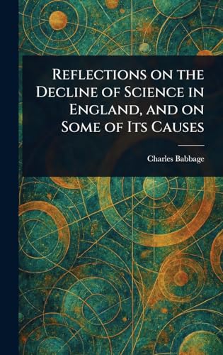 Reflections on the Decline of Science in England, and on Some of Its Causes von Anson Street Press