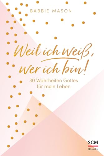 Weil ich weiß, wer ich bin!: 30 Wahrheiten Gottes für mein Leben