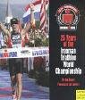 25 Years Of The Ironman Triathlon World Championship: Triathlon World Championships (Ironman Edition)