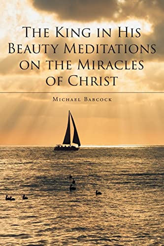 The King in His Beauty: Meditations on the Miracles of Christ