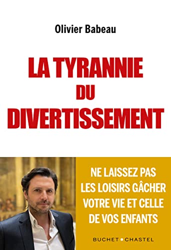 La tyrannie du divertissement: Ne laissez pas les loisirs gâcher votre vie et celle de vos enfants von BUCHET CHASTEL