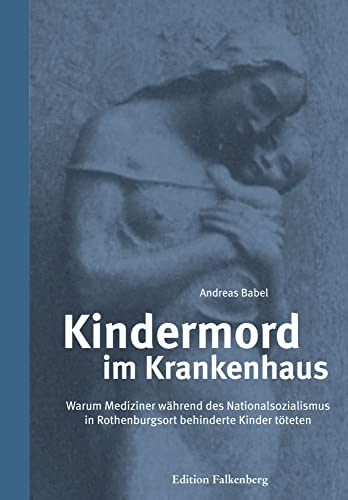 Kindermord im Krankenhaus: Warum Mediziner während des Nationalsozialismus in Rothenburgsort behinderte Kinder töteten Kindermord im Krankenhaus: Warum Mediziner während des Nationalsozialismus in Rothenburgsort behinderte Kinder töteten