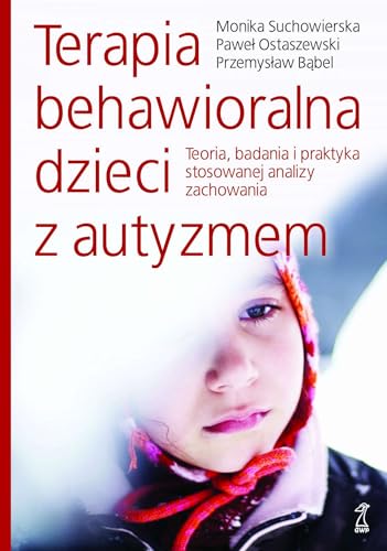 Terapia behawioralna dzieci z autyzmem.: Teoria, badania i praktyka stosowanej analizy zachowania Terapia behawioralna dzieci z autyzmem.: Teoria, badania i praktyka stosowanej analizy zachowania von GWP