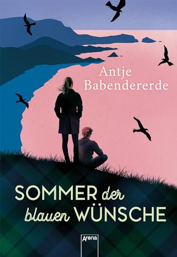 Sommer der blauen Wünsche: Liebesroman in den schottischen Highlands. Ausgezeichnet mit dem DELIA-Literaturpreis 2022