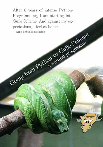 Going from Python to Guile Scheme: a natural progression Going from Python to Guile Scheme: a natural progression von epubli GmbH