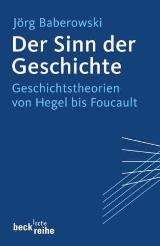 Der Sinn der Geschichte: Geschichtstheorien von Hegel bis Foucault (Beck'sche Reihe) von C.H.Beck