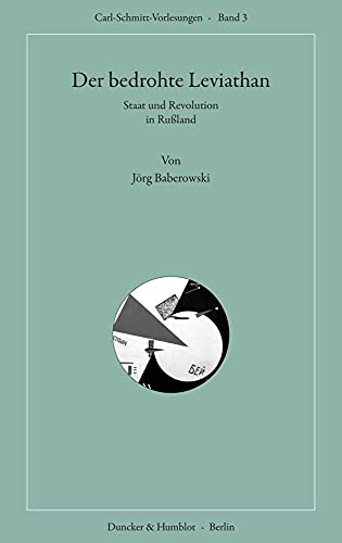 Der bedrohte Leviathan.: Staat und Revolution in Rußland. (Carl-Schmitt-Vorlesungen) von Duncker & Humblot GmbH