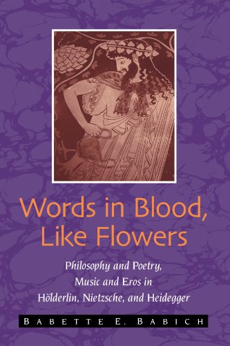 Words in Blood, Like Flowers: Philosophy and Poetry, Music and Eros In Holderlin, Nietzsche, And Heidegger (Suny Series in Contemporary Continental Philosophy) von State University of New York Press