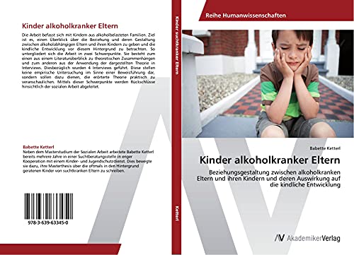 Kinder alkoholkranker Eltern: Beziehungsgestaltung zwischen alkoholkranken Eltern und ihren Kindern und deren Auswirkung auf die kindliche Entwicklung von AV Akademikerverlag