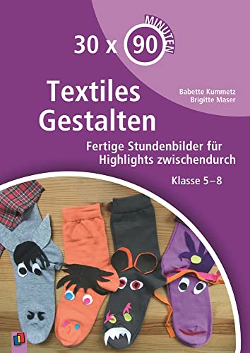 Textiles Gestalten: Fertige Stundenbilder für Highlights zwischendurch - Klasse 5-8 (30 x 90 Minuten) Textiles Gestalten: Fertige Stundenbilder für Highlights zwischendurch - Klasse 5-8 (30 x 90 Minuten)