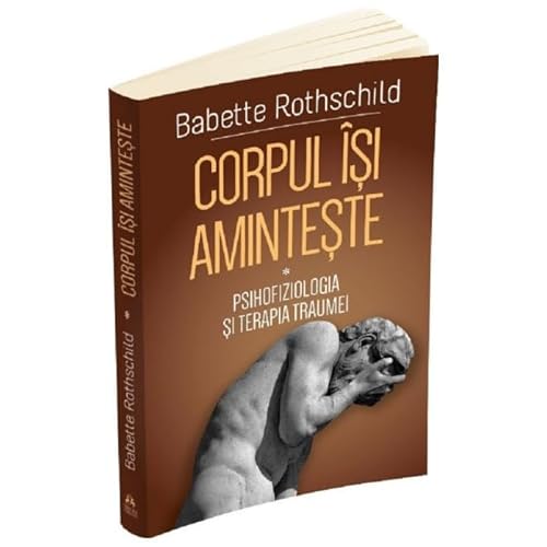 Corpul Isi Aminteste. Vol. 1. Psihofiziologia Si Tratamentul Traumei von Herald