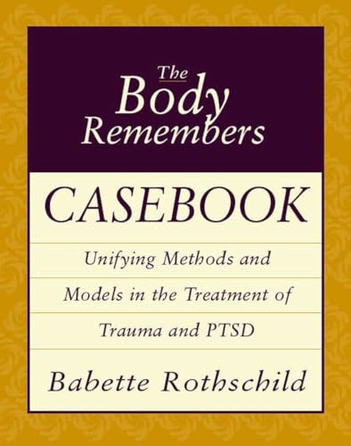 The Body Remembers Casebook: Unifying Methods and Models in the Treatment of Trauma and PTSD (Norton Professional Books (Paperback))