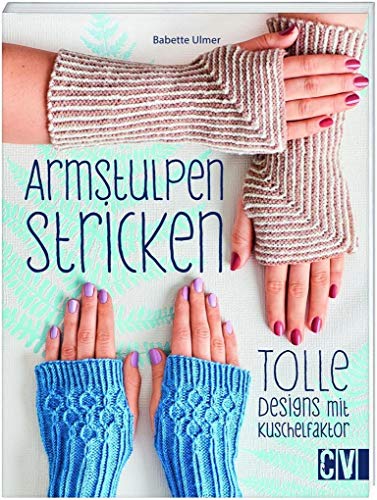 Armstulpen stricken: Tolle Designs mit Kuschelfaktor von Christophorus Verlag