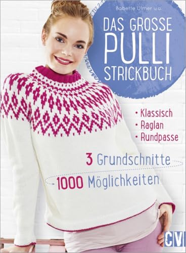 Das große Pulli-Strickbuch: 3 Grundschnitte - 1000 Möglichkeiten: Drei Grundschnitte - 1000 Möglichkeiten Das große Pulli-Strickbuch: 3 Grundschnitte - 1000 Möglichkeiten: Drei Grundschnitte - 1000 Möglichkeiten