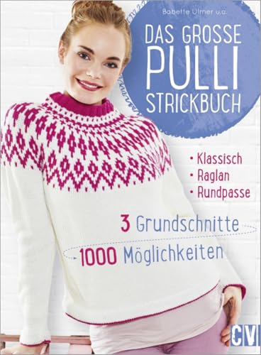 Das große Pulli-Strickbuch: 3 Grundschnitte - 1000 Möglichkeiten von Christophorus Verlag