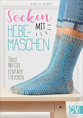 Socken mit Hebemaschen. Tolle Muster einfach stricken. Beeindruckende Eyecatcher und einmalige Wärme-Wunder in aktuellen Trendfarben ganz einfach selbst gestalten. von Christophorus Verlag