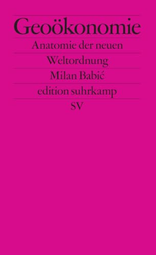 Geoökonomie: Anatomie der neuen Weltordnung | Was kommt nach der neoliberalen Globalisierung? (edition suhrkamp)