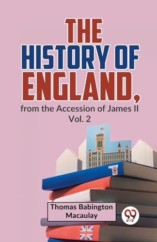 The History Of England, From The Accession Of James ll Vol. 2 von Double 9 Books