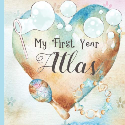 Atlas: Record and Celebrate Your Baby's 1st Year With This Baby Album and Memory Book and First Milestone Journal