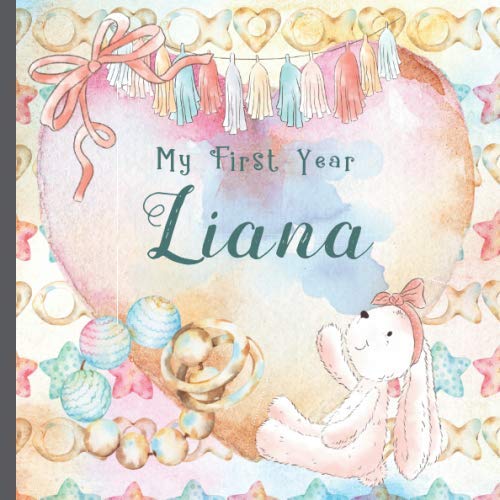 Liana: Record and Celebrate Your Baby's 1st Year With This Baby Album and Memory Book and First Milestone Journal