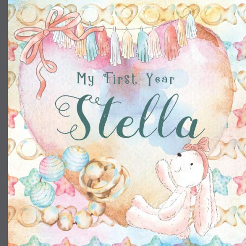 Stella: Record and Celebrate Your Baby's 1st Year With This Baby Album and Memory Book and First Milestone Journal von Independently published