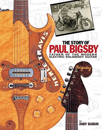 The Story of Paul Bigsby: Father of the Modern Electric Solidbody Guitar