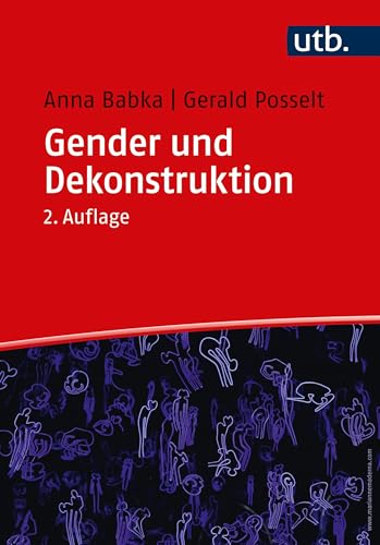 Gender und Dekonstruktion: Begriffe und kommentierte Grundlagentexte der Gender- und Queer-Theorie von UTB GmbH