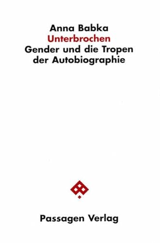 Unterbrochen: Gender und die Tropen der Autobiographie (Passagen Literaturtheorie)