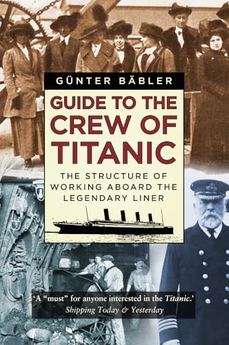 Guide to the Crew of Titanic: The Structure of Working Aboard the Legendary Liner von History Press