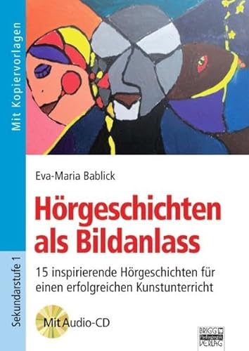 Brigg: Kunst: Hörgeschichten als Bildanlass: 15 inspirierende Hörgeschichten für einen erfolgreichen Kunstunterricht. Buch mit Kopiervorlagen und Audio-CD