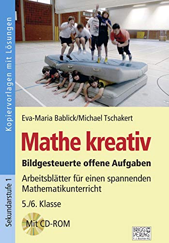 Mathe kreativ 5./6. Klasse: Bildgesteuerte offene Aufgaben – Arbeitsblätter für einen spannenden Mathematikunterricht