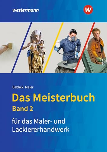 Das Meisterbuch für das Maler- und Lackiererhandwerk: Band 2 (Das Meisterbuch für Maler / -innen und Lackierer / -innen) von Westermann Berufliche Bildung