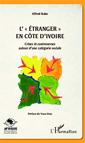 L'étranger" en Côte d'Ivoire": Crises et controverses autour d'une catégorie sociale von L'HARMATTAN