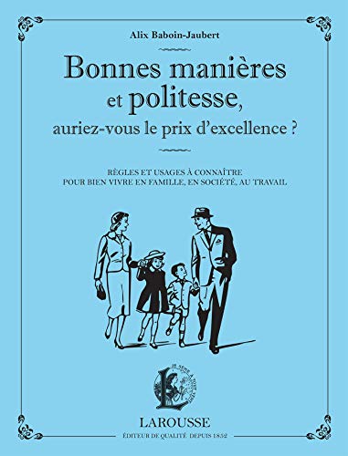 Bonnes manières et politesse, auriez-vous le prix de l'excellence ?: Règles et usages à connaître pour bien vivre en famille, en société, au travail