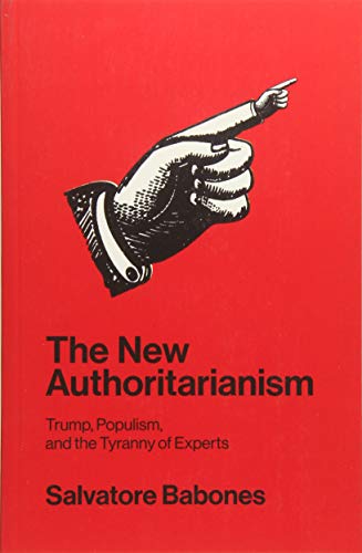 The New Authoritarianism: Trump, Populism, and the Tyranny of Experts von Polity